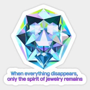 The Sapphire Man, When everything disappears,  only the spirit of jewelry remains Sticker